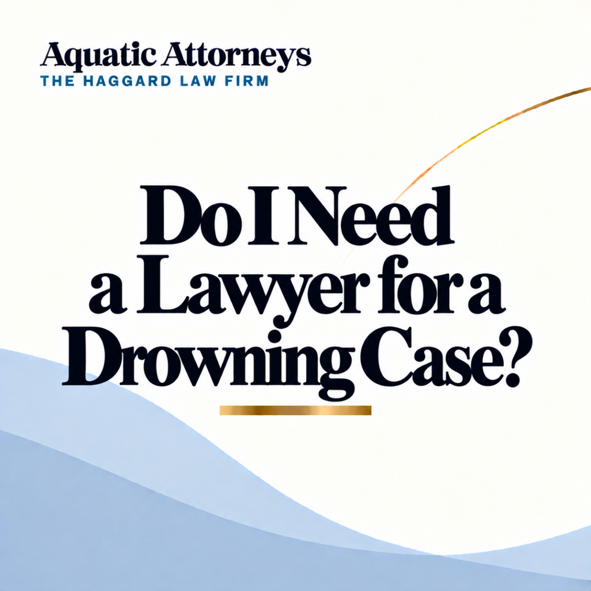 Do I Need a Lawyer for a Drowning Case?