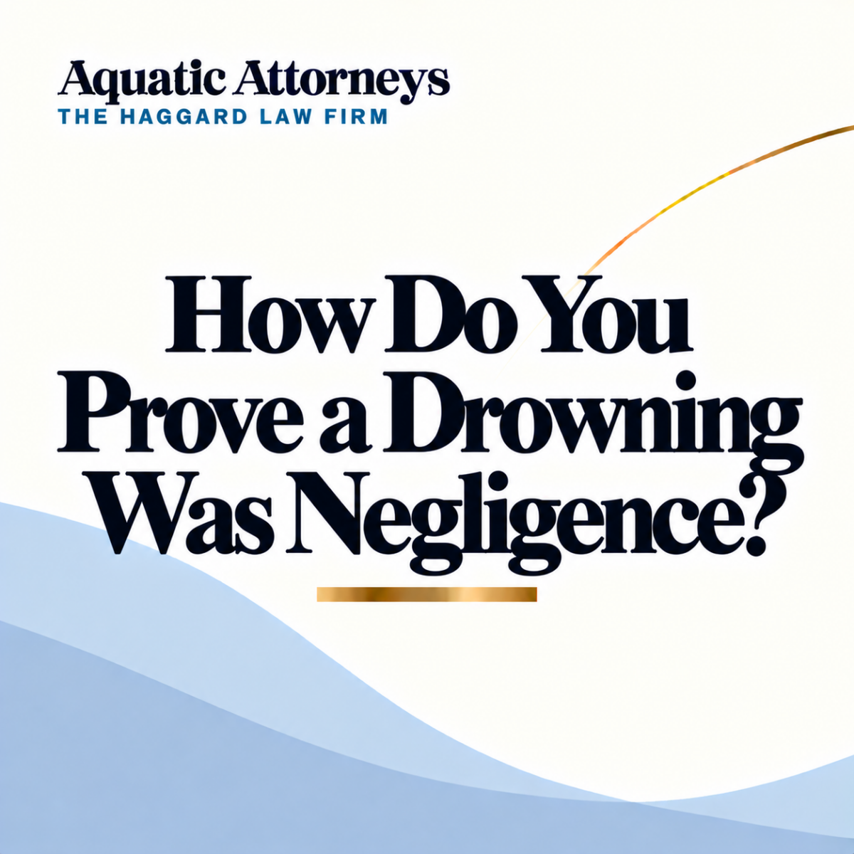 How Do You Prove a Drowning Was Negligence?