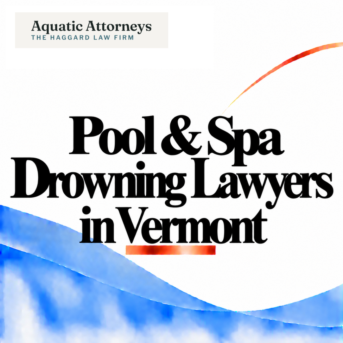 Pool & Spa Drowning Lawyers in Vermont